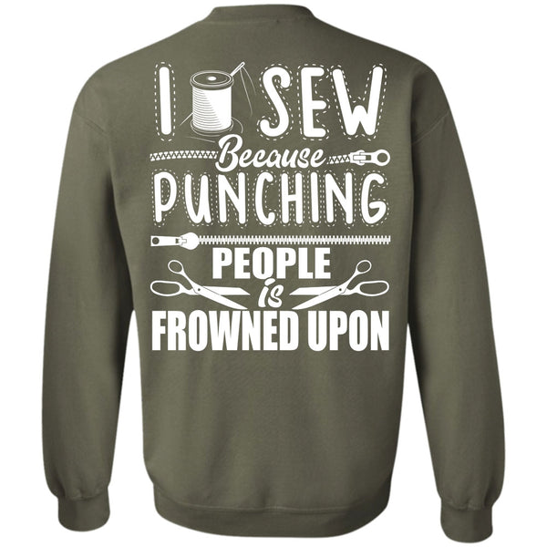 Punching People Is Frowned Upon T Shirt, I Love Sewing Sweatshirt