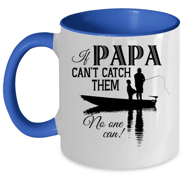 If Papa Can't Catch Them No One Can Cup, Funny Fishing Mug