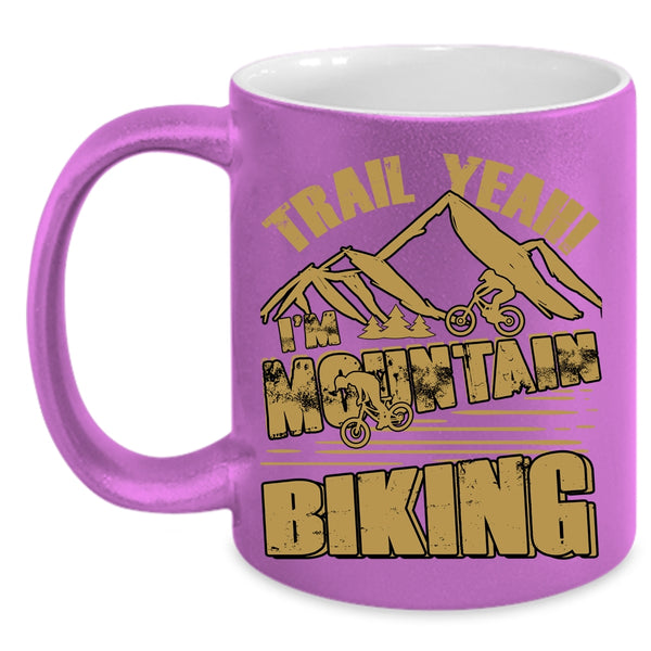 Trail Yeah I'm Mountain Biking Coffee Mug, Cool Mountain Bikers Coffee Cup