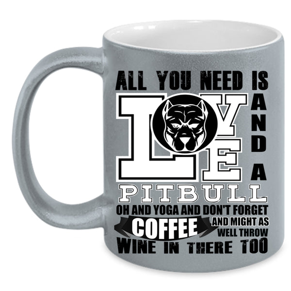 Yoga And Don't Forget Coffee Coffee Mug, All You Need Is Love And A Pitbull Accent Mug