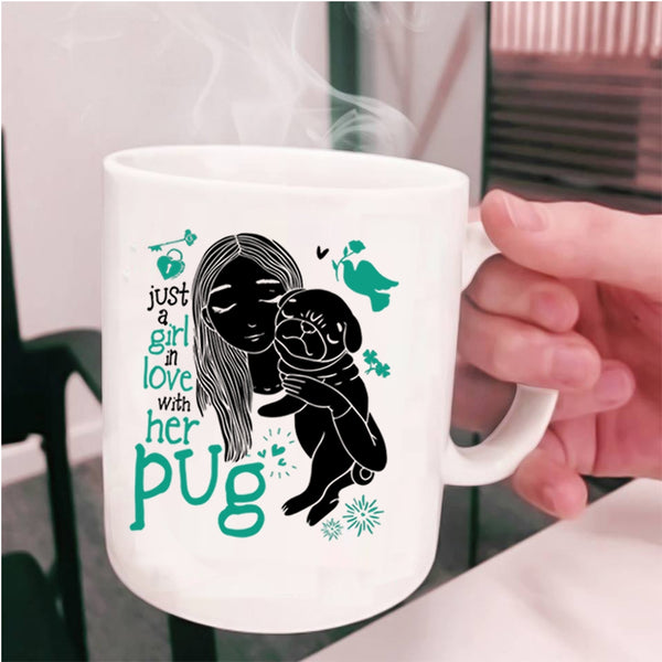 Cute Girls Coffee Mug, Just A Girl In Love With Her Pug Cup