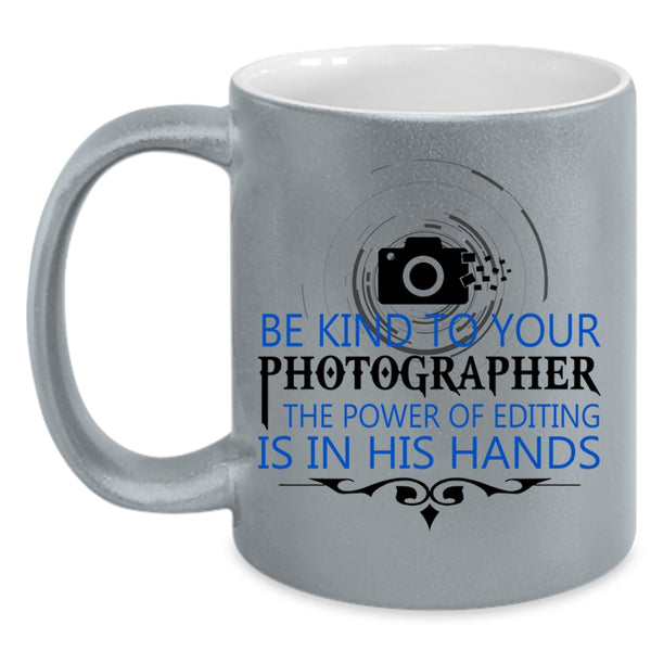 Cool Photographers Coffee Mug, Be Kind To Your Photographer Accent Mug