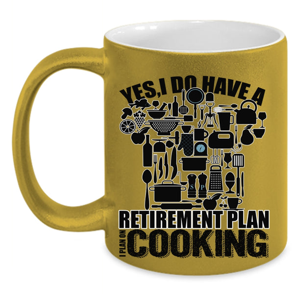 I Plan On Cooking Coffee Mug, I Do Have A Retirement Plan Accent Mug