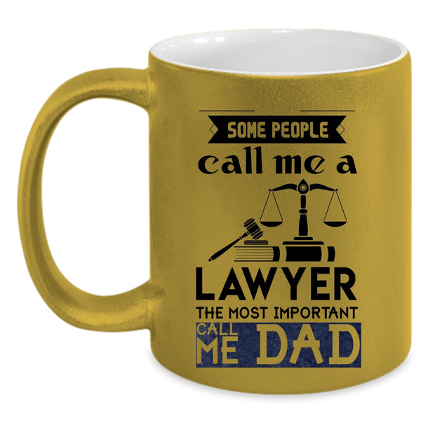 The Most Important Call Me Dad Coffee Mug, Some People Call Me A Lawyer Accent Mug