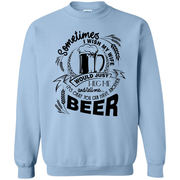 Coolest Beer Drinker T Shirt, My Wife Would Just Hug Me Sweatshirt