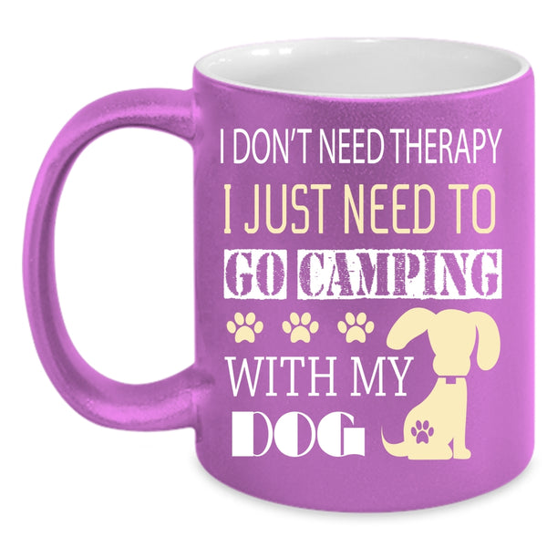 I Just Need To Go Camping With My Dog Coffee Mug, My Dog Coffee Cup