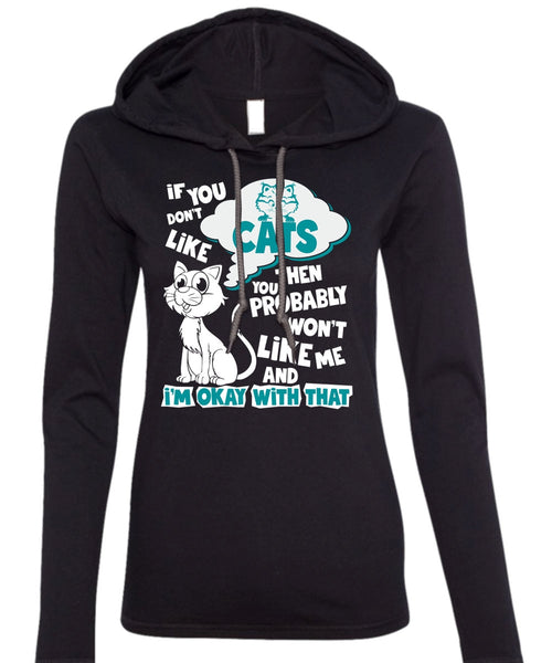 You Don't Like Cats T Shirt, You Probably Won't Like Me T Shirt (Anvil Ladies Ringspun Hooded)