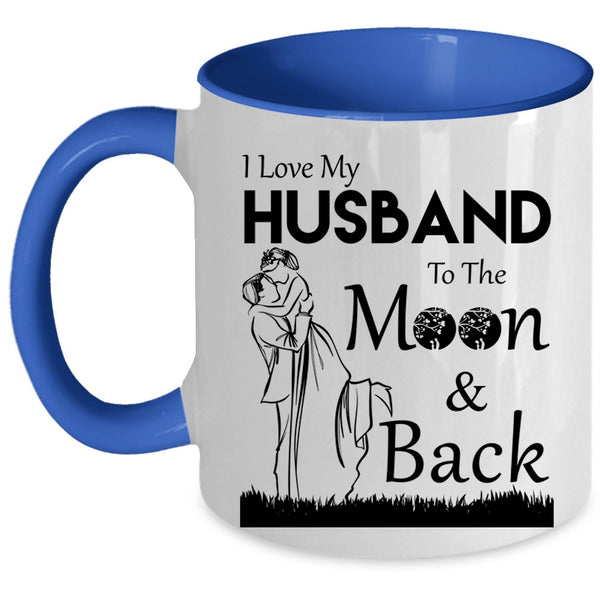 Funny Coffee Mug, I Love My Husband To The Moon And Back Accent Mug
