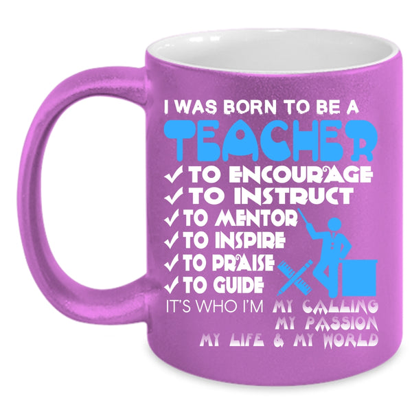 I Was Born To Be A Teacher Coffee Mug, Best Gift For Teacher Coffee Cup