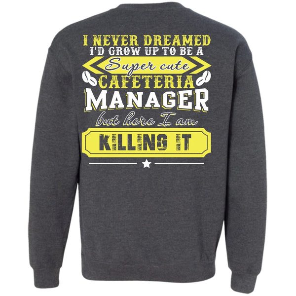 I Never Dreamed T Shirt, I Love Manager Sweatshirt