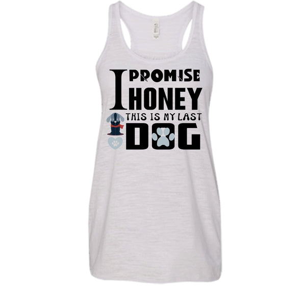 I Promise Honey This Is My Last Dog Shirt, I Love Dog Shirt