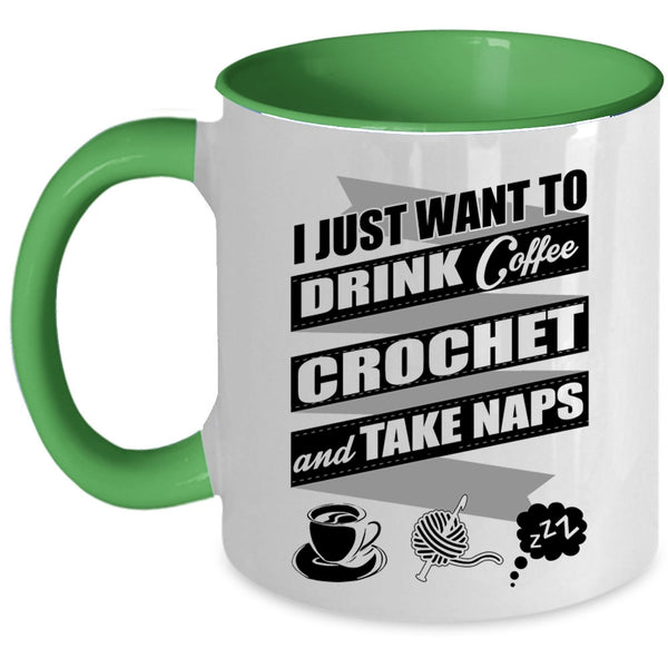 Crochet And Take Naps Coffee Mug, I Just Want To Drink Coffee  Accent Mug