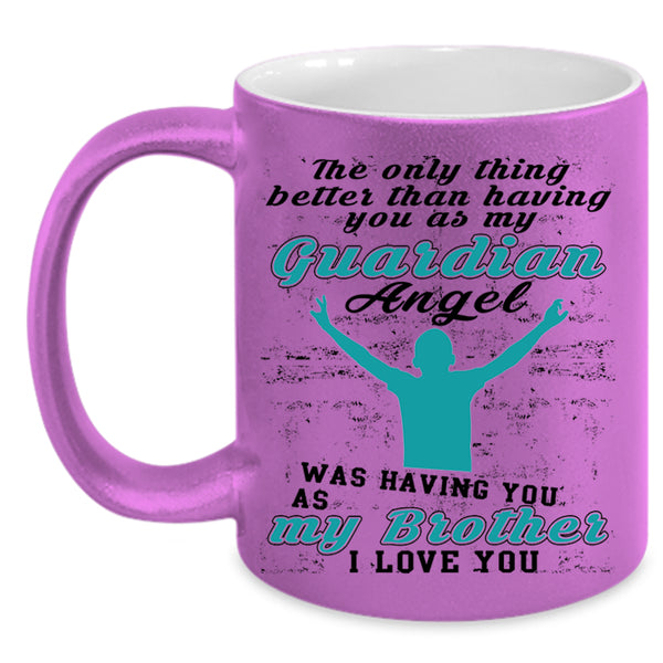 I Love My Brother Coffee Mug, My Guardian Angel Was Having You Accent Mug