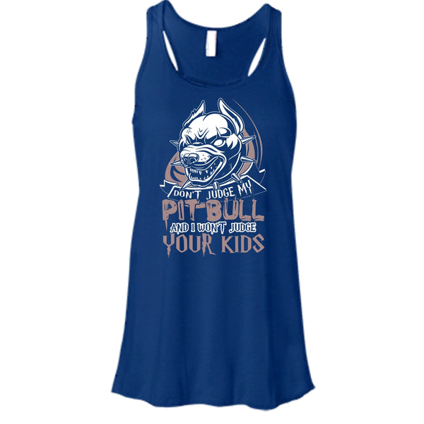 Don't Judge My Pit Bull T Shirt, I Won't Judge Your Kids Tank Top