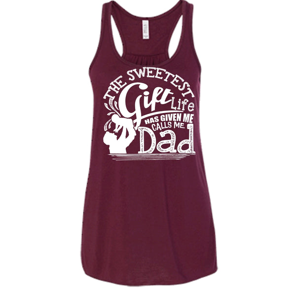 The Sweetest Gift  T Shirt, Life Has Given Me Calls Me Dad Tank Top