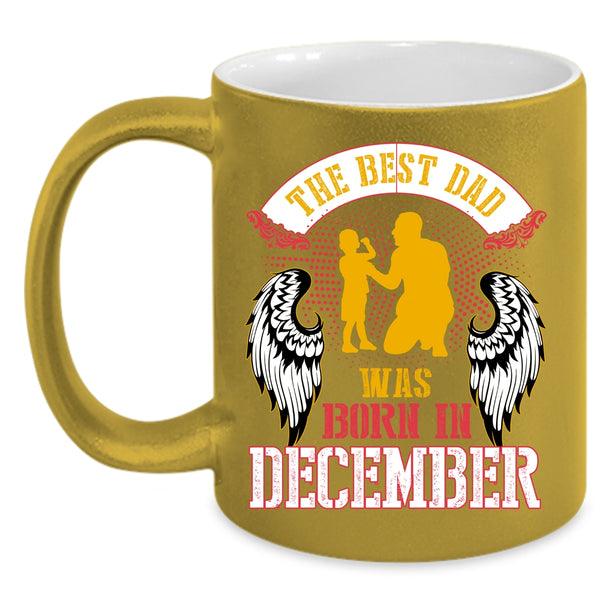 The Best Dad Was Born In December Coffee Mug, Cool Dad Coffee Cup