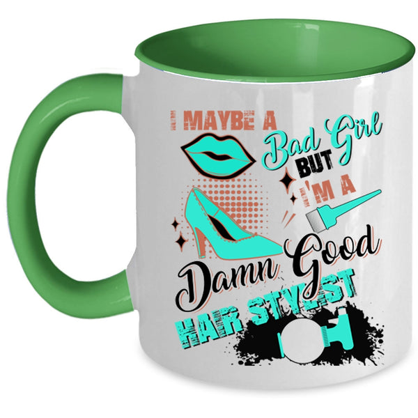 I'm A Damn Good Hair Stylist Coffee Mug, I Maybe A Bad Girl Accent Mug