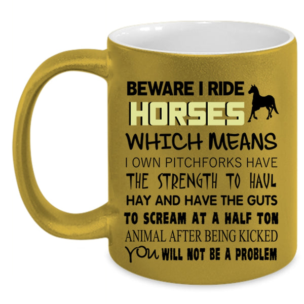 Funny Gift For Equestrians Coffee Mug, Beware I Ride Horses Accent Mug