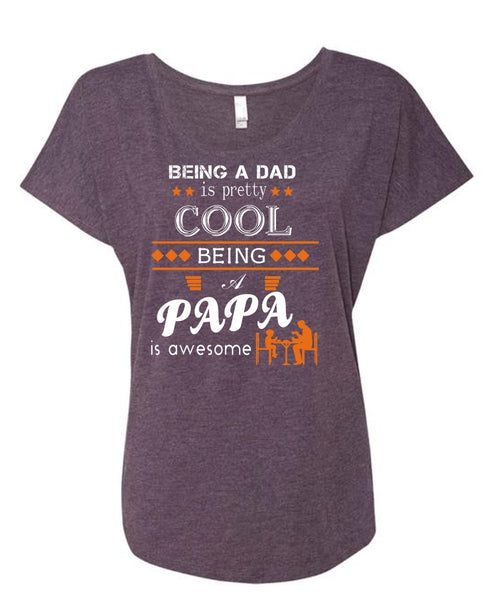 Being A Dad Is Pretty Cool T Shirt, Being A Papa Is Awesome T Shirt, Father's Day T Shirt (Ladies' Triblend Dolman Sleeve)