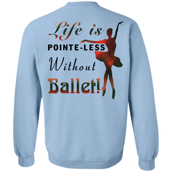 Being A Dancer T Shirt, Life Is Poite-Less Without Ballet Sweatshirt