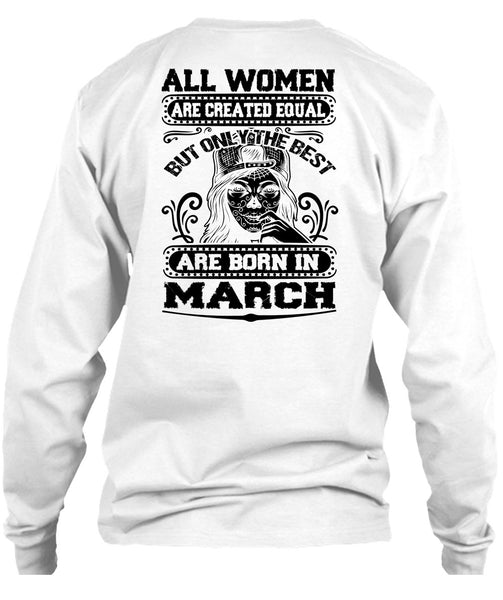Only The Best Are Born In March T Shirt, All Women Are Created Equal T Shirt