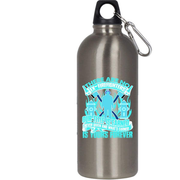 There Are No Ex-Firefighters 20 oz Stainless Steel Bottle,Awesome Gift For Firefighter Outdoor Sports Water Bottle