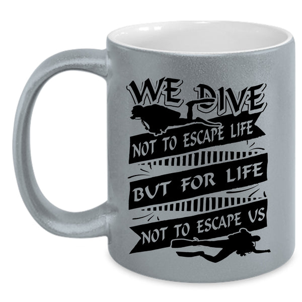 For Life Not To Escape Us Coffee Mug, We Dive Not To Escape Life Accent Mug