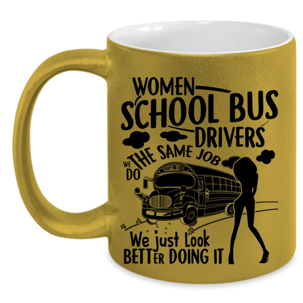 We Just Look Better Doing It Coffee Mug, Women School Bus Drivers Accent Mug