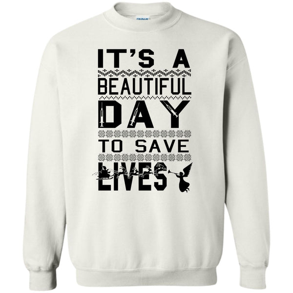 Merry Christmas Gift T Shirt, It's A Beautiful Day To Save A Lives Sweatshirt
