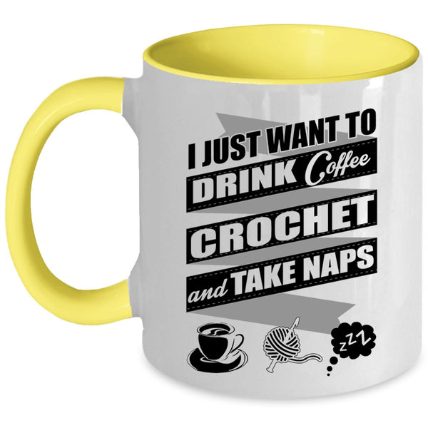 Crochet And Take Naps Coffee Mug, I Just Want To Drink Coffee  Accent Mug
