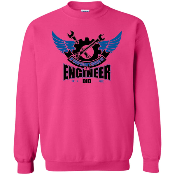 Coolest Engineer T Shirt, If God Didin't Build It Sweatshirt