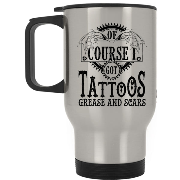 Funny Tattoos Travel Mug, I Got Tattoos Grease And Scars Mug