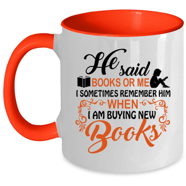 I Remember Him When I Am Buying New Books Coffee Mug, He Said Book Or Me Accent Mug