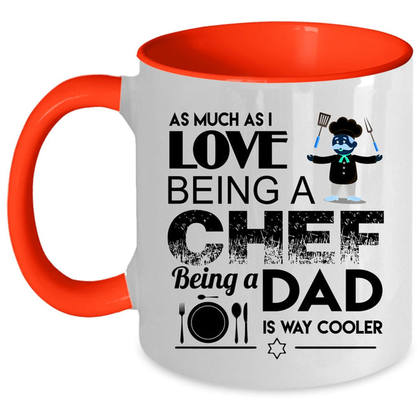 Being A Dad Is Way Cooler Coffee Mug, I Love Being A Chef Accent Mug