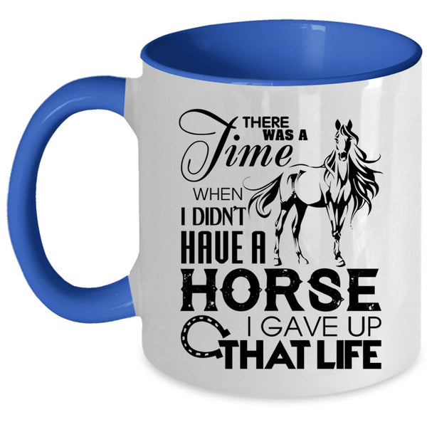 I Gave Up That Life Coffee Mug, I Didn't Have A Horse Accent Mug