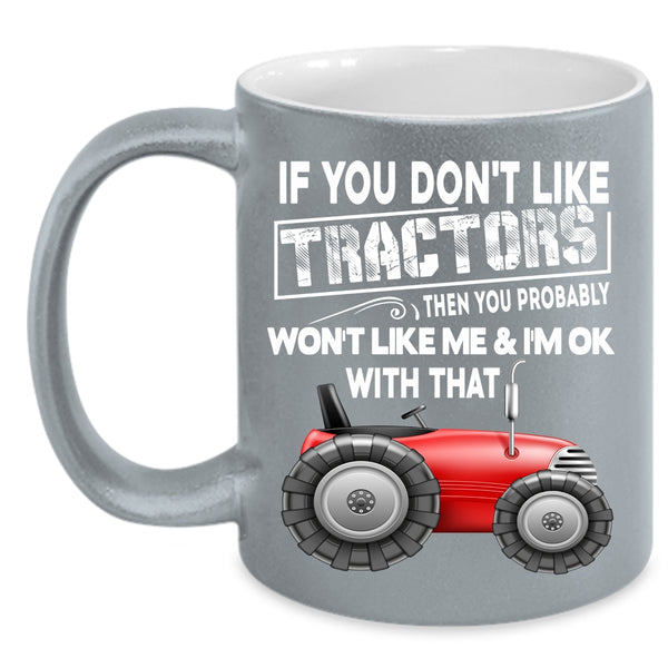 If You Don't Like Tractors Coffee Mug, Cool Farmer Coffee Cup