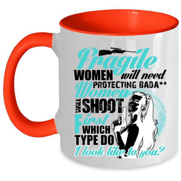 Funny Coffee Mug, Fragile Women Will Need Protecting Accent Mug