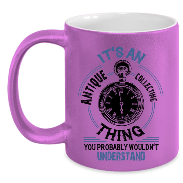 Cool Antique Collecting Coffee Mug, It's An Antique Collecting Thing Accent Mug