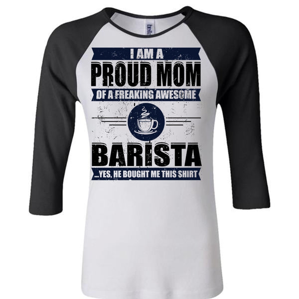I Am A Proud Mom T Shirt, I Love Barista T Shirt, Awesome T-Shirts