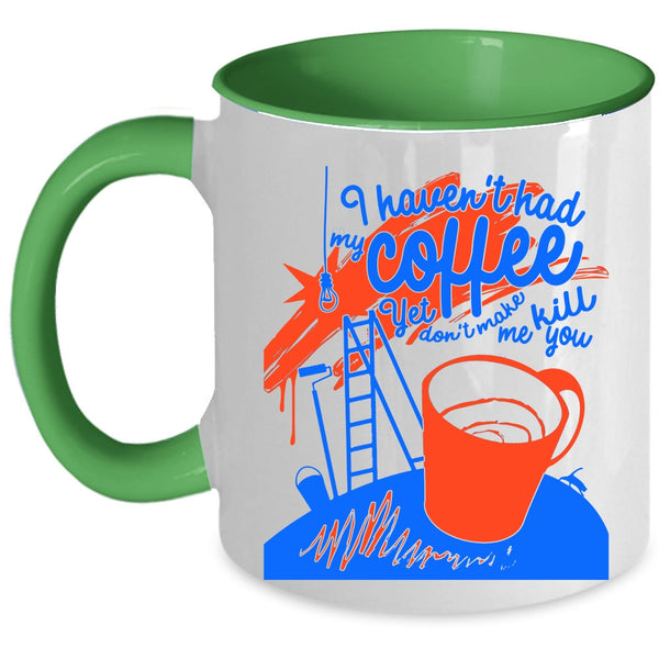 Funny Drink Coffee Coffee Mug, I Haven't Had My Coffee Accent Mug