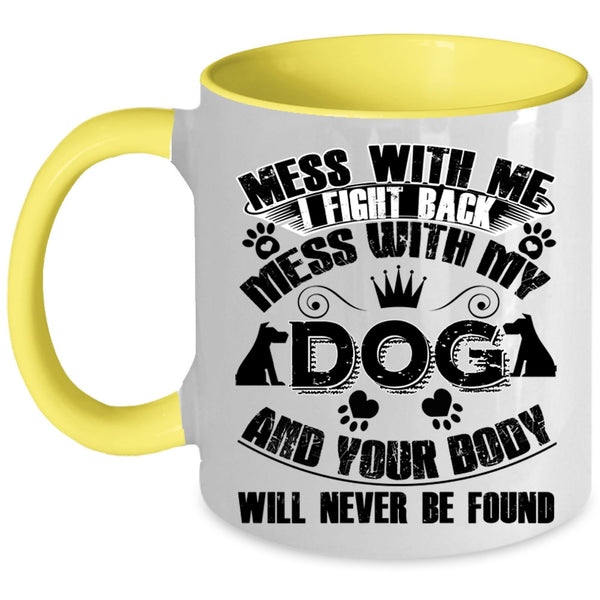 Cool Gift For Dog Lover Coffee Mug, Mess With My Dog Accent Mug