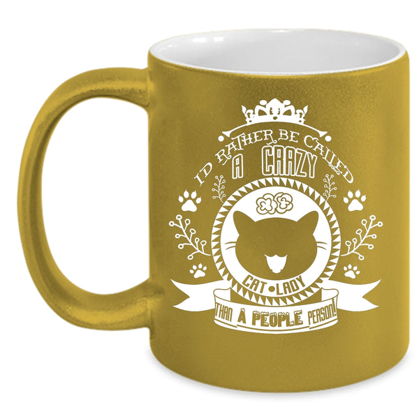 I'd Rather Be Called A Crazy Cat Lady Mug, Cute Cats Cup