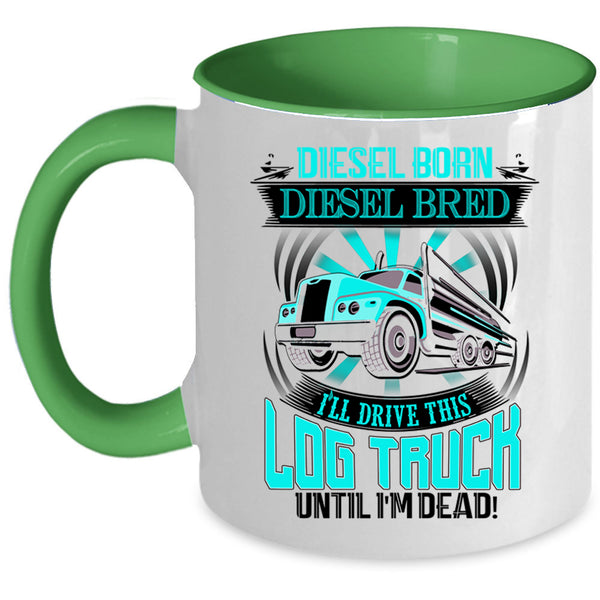 Funny Log Trucker Coffee Mug, I'll Drive This Log Truck Accent Mug