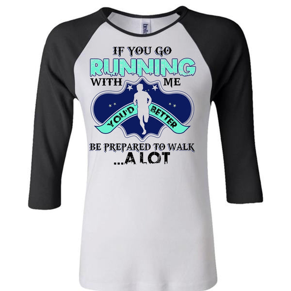 You Go Running With Me T Shirt, I Love Running T Shirt, Awesome T-Shirts