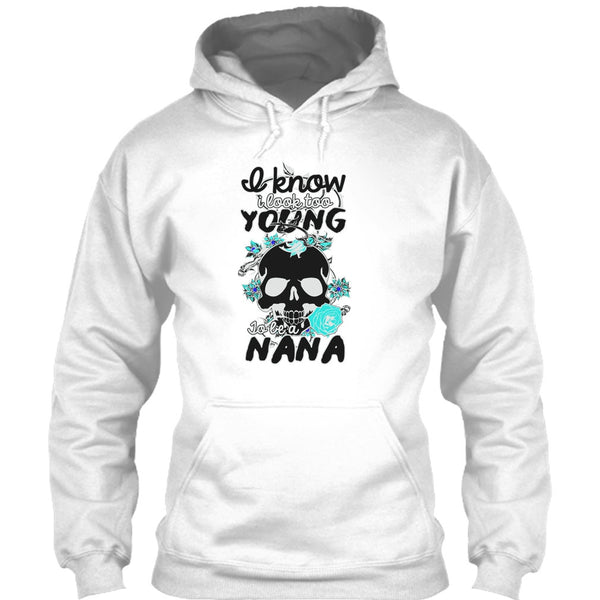 I Know I Look Too Young T Shirt, Gift For Nana T Shirt