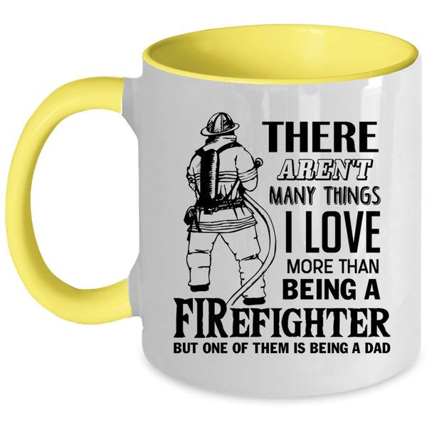 Being A Dad Coffee Mug, I Love Being A Firefighter Accent Mug