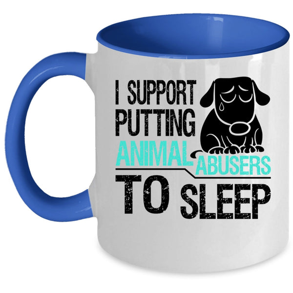Cool Coffee Mug, I Support Putting Animal Abusers To Sleep Accent Mug