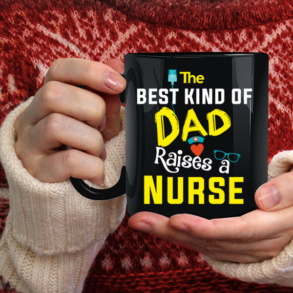 The Best Kind Of Dad Raises A Nurse Coffee Mug, Awesome Nurses Coffee Cup