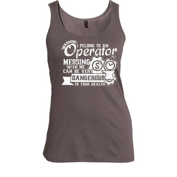I Belong To An Operator T Shirt, Messing With Me Very Dangerous Tank Top