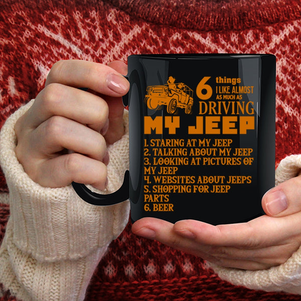 6 Things I Like Almost As Much As Driving My Jeep Coffee Mug, Funny Coffee Cup